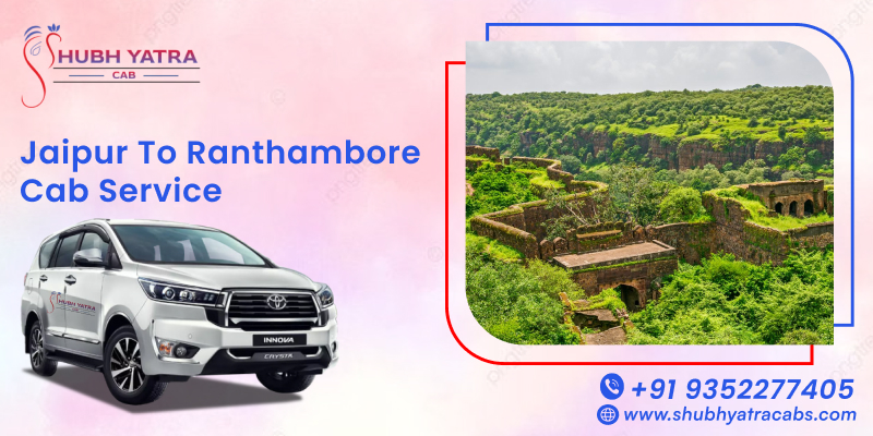 Jaipur to Ranthambore Cab Service - Shubh Yatra Cabs 2 Jaipur to Ranthambore Cab Service